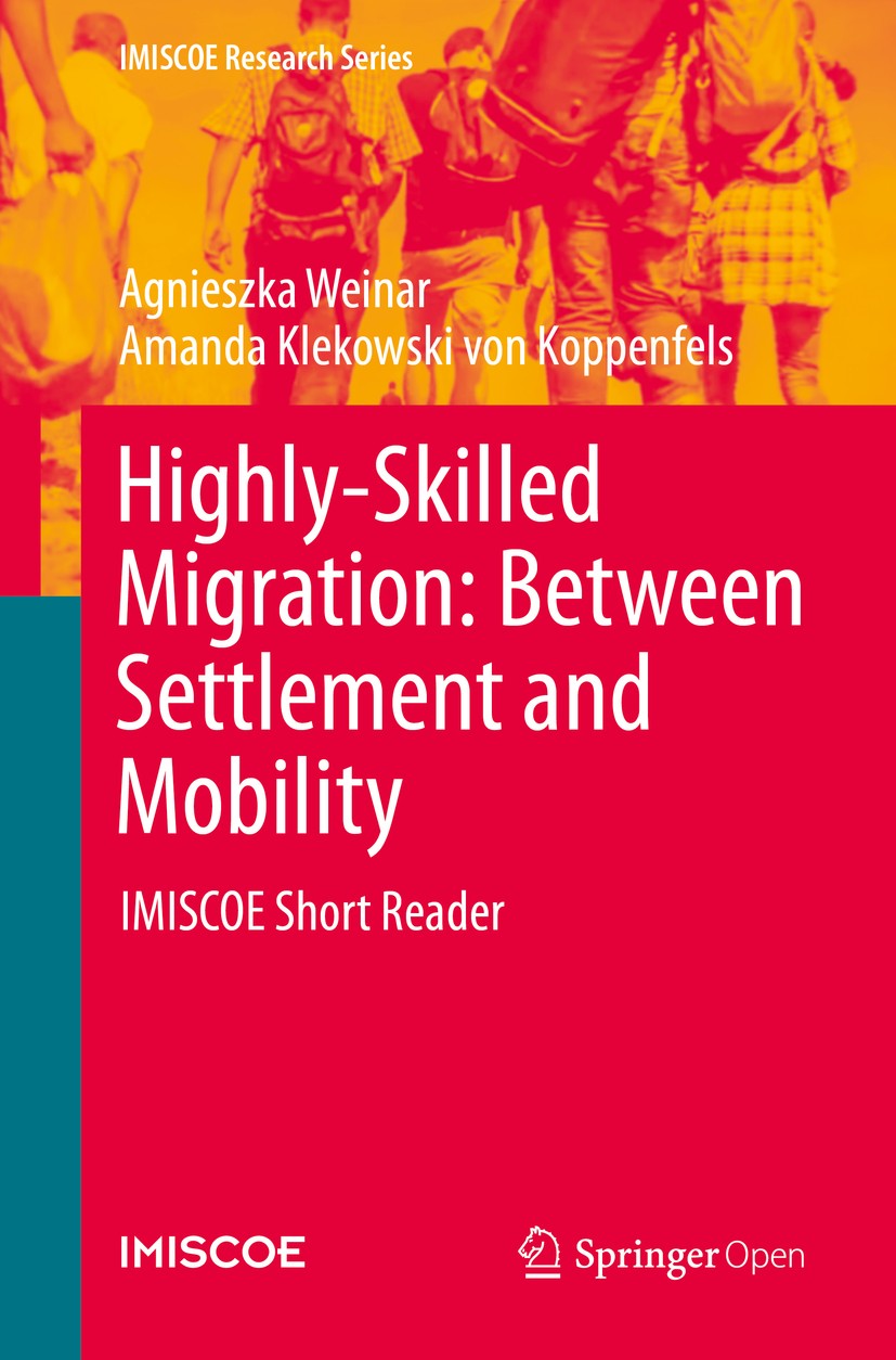 Titlebook: Highly-Skilled Migration: Between Settlement and Mobility; IMISCOE Short Reader Agnieszka Weinar,Amanda Klekowski von Koppenfels Book‘‘‘‘‘‘ Titlebook: Highly-Skilled Migration: Between Settlement and Mobility; IMISCOE Short Reader Agnieszka Weinar,Amanda Klekowski von Koppenfels Book‘‘‘‘‘‘