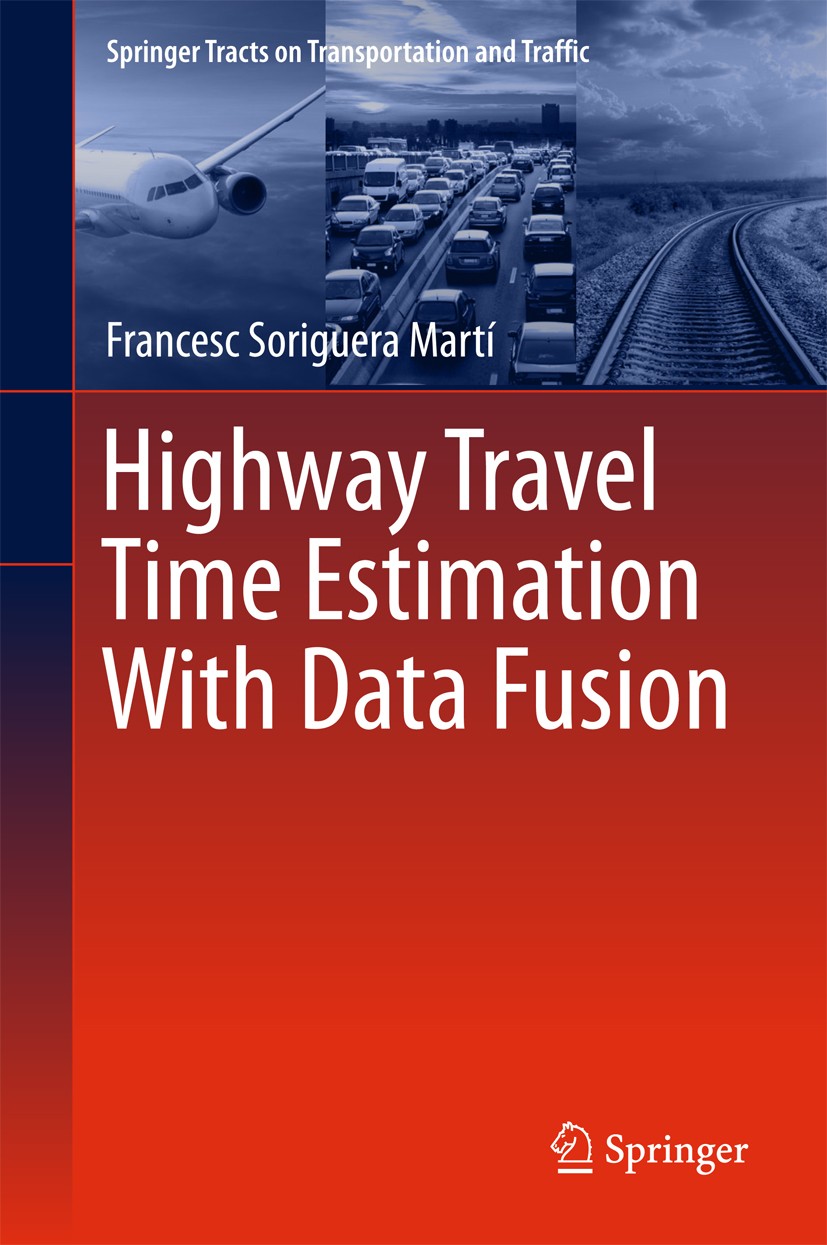 Titlebook: Highway Travel Time Estimation With Data Fusion; Francesc Soriguera Martí Book 2016 Springer-Verlag Berlin Heidelberg 2016 Highway Traffic Titlebook: Highway Travel Time Estimation With Data Fusion; Francesc Soriguera Martí Book 2016 Springer-Verlag Berlin Heidelberg 2016 Highway Traffic