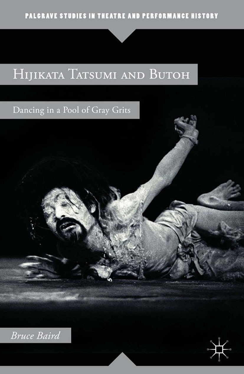 Titlebook: Hijikata Tatsumi and Butoh; Dancing in a Pool of Bruce Baird Book 2012 Bruce Baird 2012 dancing.identity.performance.society Titlebook: Hijikata Tatsumi and Butoh; Dancing in a Pool of Bruce Baird Book 2012 Bruce Baird 2012 dancing.identity.performance.society