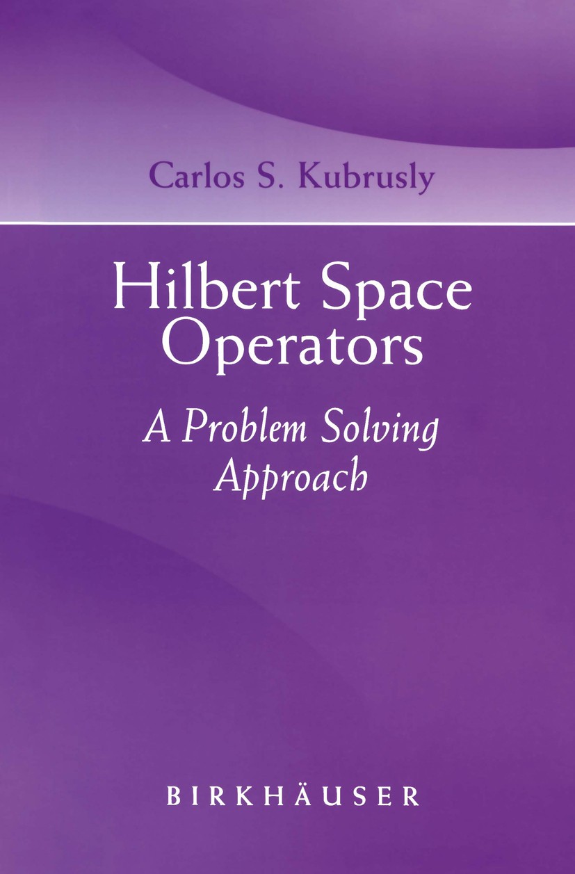 Titlebook: Hilbert Space Operators; A Problem Solving Ap Carlos S. Kubrusly Textbook 2003 Birkhäuser Boston 2003 Applied Mathematics.Finite.Hilbert sp Titlebook: Hilbert Space Operators; A Problem Solving Ap Carlos S. Kubrusly Textbook 2003 Birkhäuser Boston 2003 Applied Mathematics.Finite.Hilbert sp
