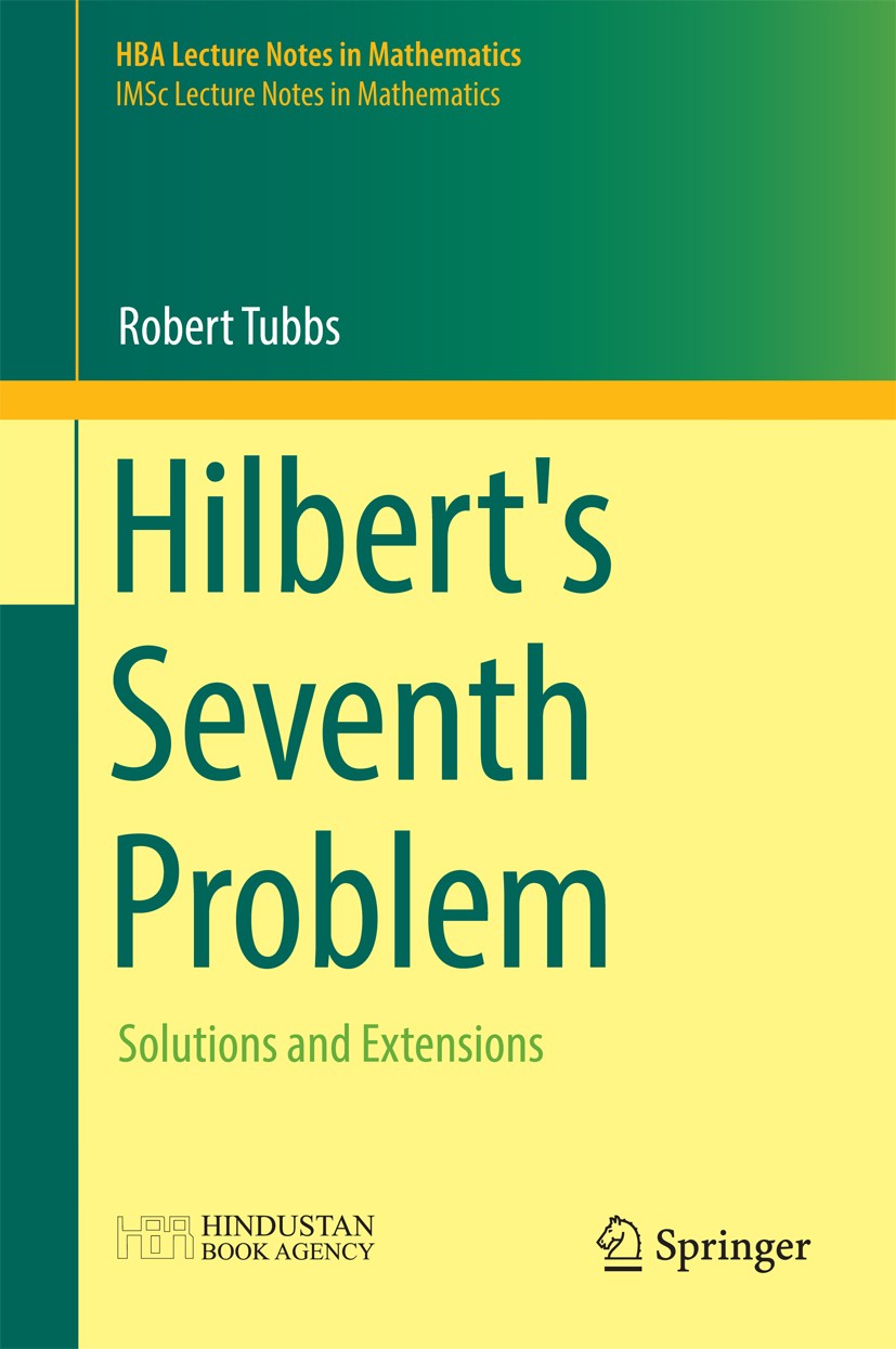 Titlebook: Hilbert‘s Seventh Problem; Solutions and Extens Robert Tubbs Book 2016 Springer Science+Business Media Singapore 2016 and Hindustan Book Ag Titlebook: Hilbert‘s Seventh Problem; Solutions and Extens Robert Tubbs Book 2016 Springer Science+Business Media Singapore 2016 and Hindustan Book Ag