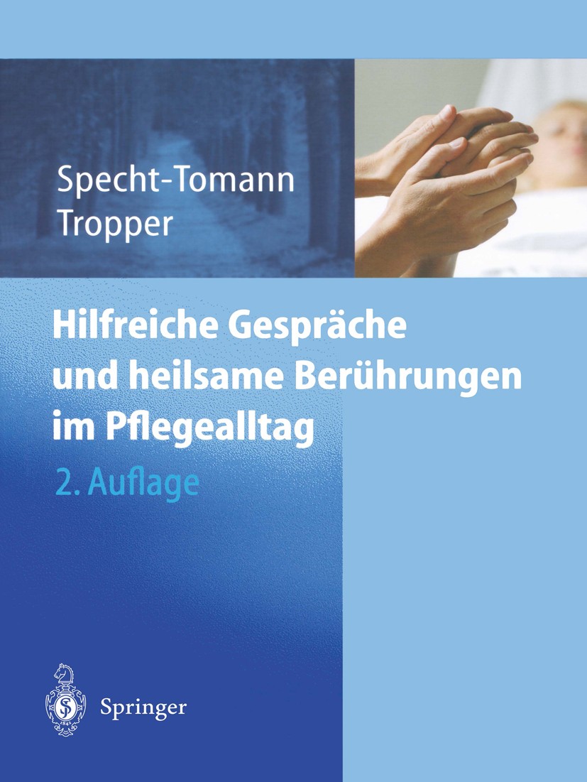Titlebook: Hilfreiche Gespräche und heilsame Berührungen im Pflegealltag; Monika Specht-Tomann,Doris Tropper Book 20032nd edition Springer-Verlag Ber Titlebook: Hilfreiche Gespräche und heilsame Berührungen im Pflegealltag; Monika Specht-Tomann,Doris Tropper Book 20032nd edition Springer-Verlag Ber