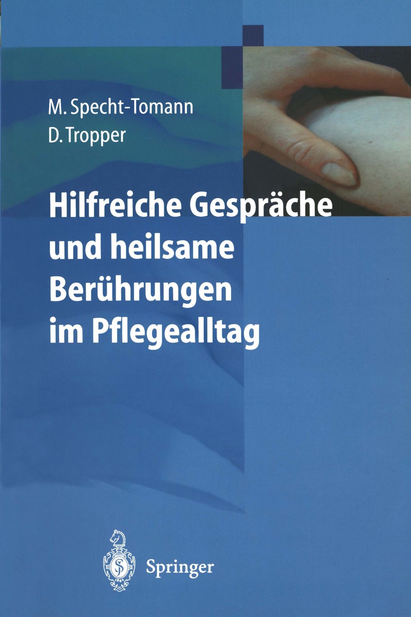 Titlebook: Hilfreiche Gespräche und heilsame Berührungen im Pflegealltag; Monika Specht-Tomann,Doris Tropper Textbook 20001st edition Springer-Verlag Titlebook: Hilfreiche Gespräche und heilsame Berührungen im Pflegealltag; Monika Specht-Tomann,Doris Tropper Textbook 20001st edition Springer-Verlag