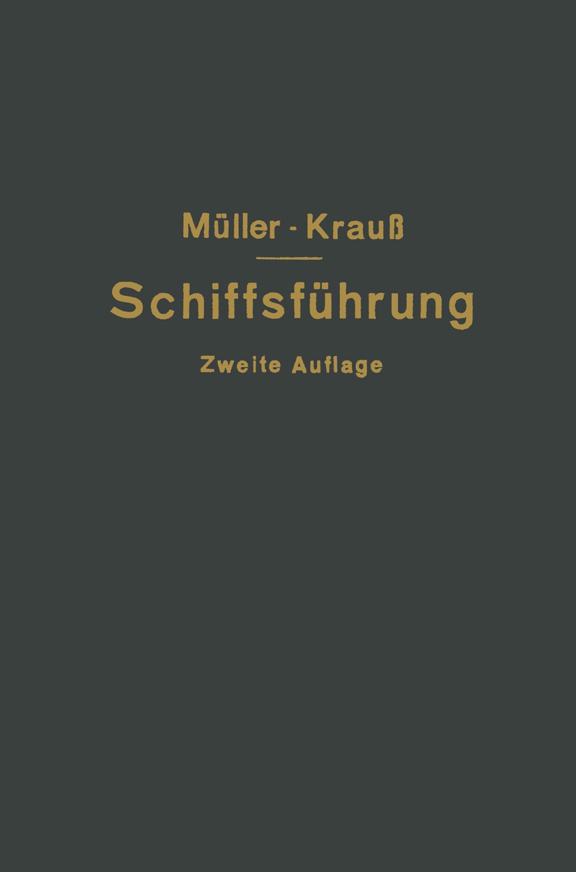 Titlebook: Hilfsbuch für die Schiffsführung; Johannes Müller,Joseph Krauß Book 1925Latest edition Springer-Verlag Berlin Heidelberg 1925 Schiffsführu Titlebook: Hilfsbuch für die Schiffsführung; Johannes Müller,Joseph Krauß Book 1925Latest edition Springer-Verlag Berlin Heidelberg 1925 Schiffsführu