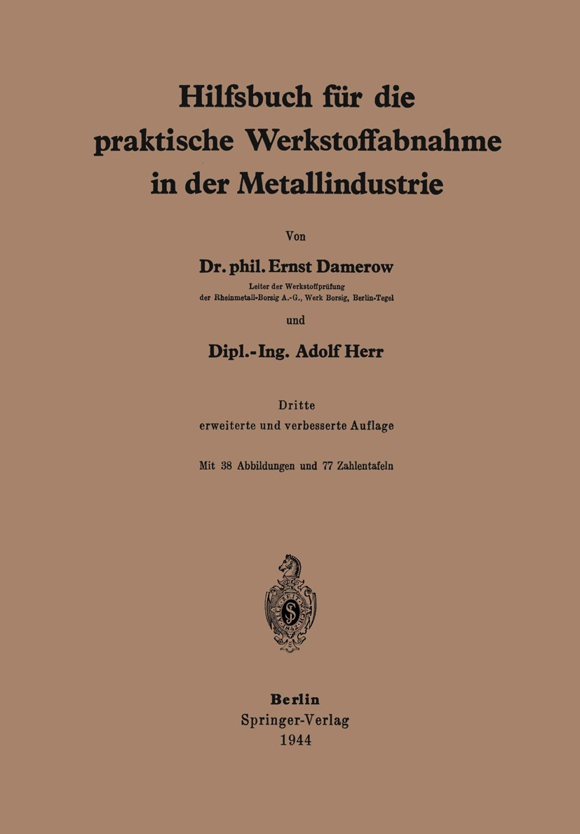 Titlebook: Hilfsbuch für die praktische Werkstoffabnahme in der Metallindustrie; Ernst Damerow,Adolf Herr Book 1944Latest edition Springer-Verlag OHG Titlebook: Hilfsbuch für die praktische Werkstoffabnahme in der Metallindustrie; Ernst Damerow,Adolf Herr Book 1944Latest edition Springer-Verlag OHG