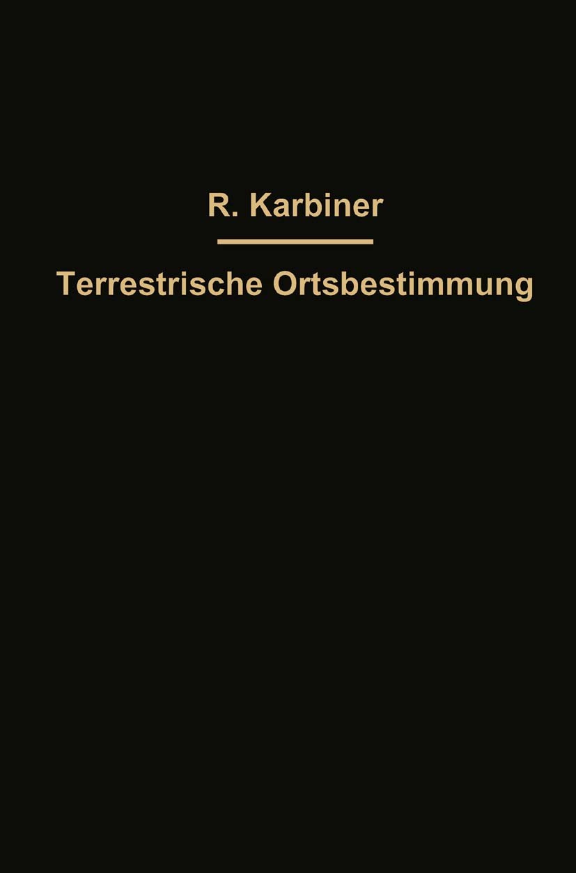 Titlebook: Hilfstafeln zur Terrestrischen Ortsbestimmung nebst einer Erklärung der Tafeln; R. Karbiner Book 1922Latest edition Springer-Verlag Berlin Titlebook: Hilfstafeln zur Terrestrischen Ortsbestimmung nebst einer Erklärung der Tafeln; R. Karbiner Book 1922Latest edition Springer-Verlag Berlin