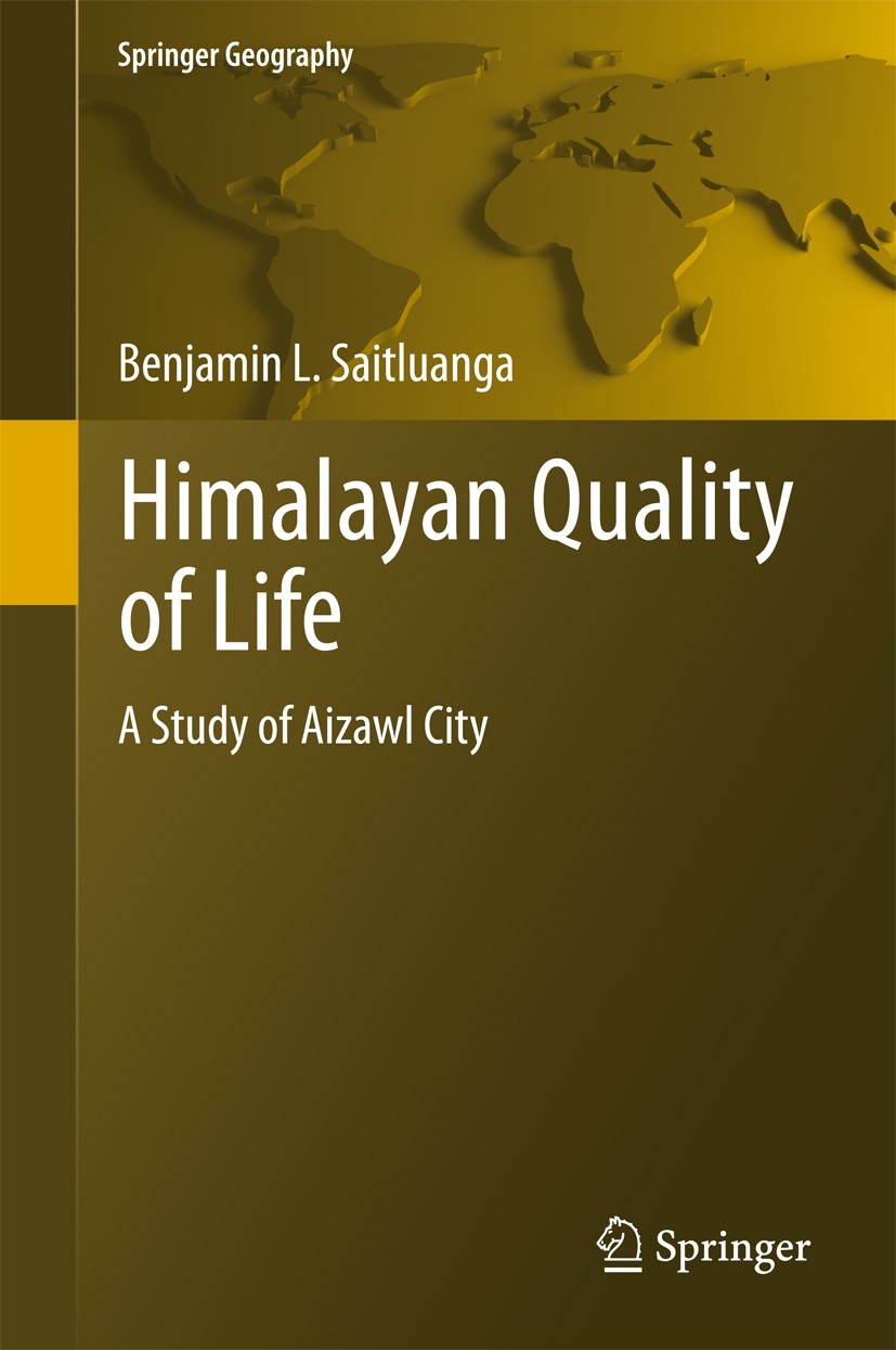 Titlebook: Himalayan Quality of Life; A Study of Aizawl Ci Benjamin L. Saitluanga Book 2017 Springer International Publishing AG, part of Springer Nat Titlebook: Himalayan Quality of Life; A Study of Aizawl Ci Benjamin L. Saitluanga Book 2017 Springer International Publishing AG, part of Springer Nat