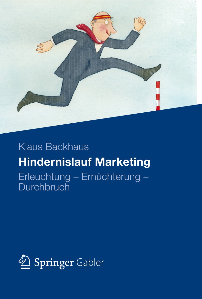 Titlebook: Hindernislauf Marketing; Erleuchtung - Ernüch Klaus Backhaus Book 2013 Springer Fachmedien Wiesbaden GmbH 2013 KKV komparativer Konkurrenzv Titlebook: Hindernislauf Marketing; Erleuchtung - Ernüch Klaus Backhaus Book 2013 Springer Fachmedien Wiesbaden GmbH 2013 KKV komparativer Konkurrenzv