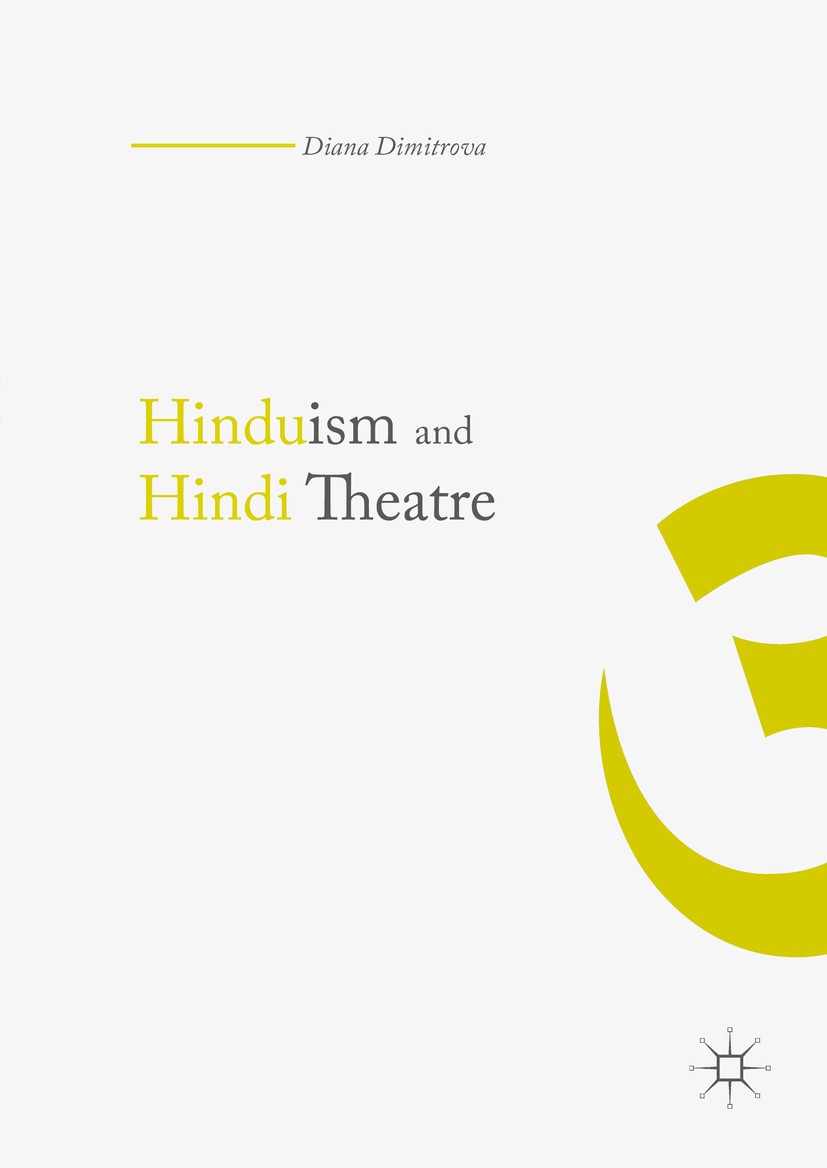Titlebook: Hinduism and Hindi Theater; Diana Dimitrova Book 2016 The Editor(s) (if applicable) and The Author(s) 2016 Hinduism.Hindi theatre.Hindi.Hi Titlebook: Hinduism and Hindi Theater; Diana Dimitrova Book 2016 The Editor(s) (if applicable) and The Author(s) 2016 Hinduism.Hindi theatre.Hindi.Hi