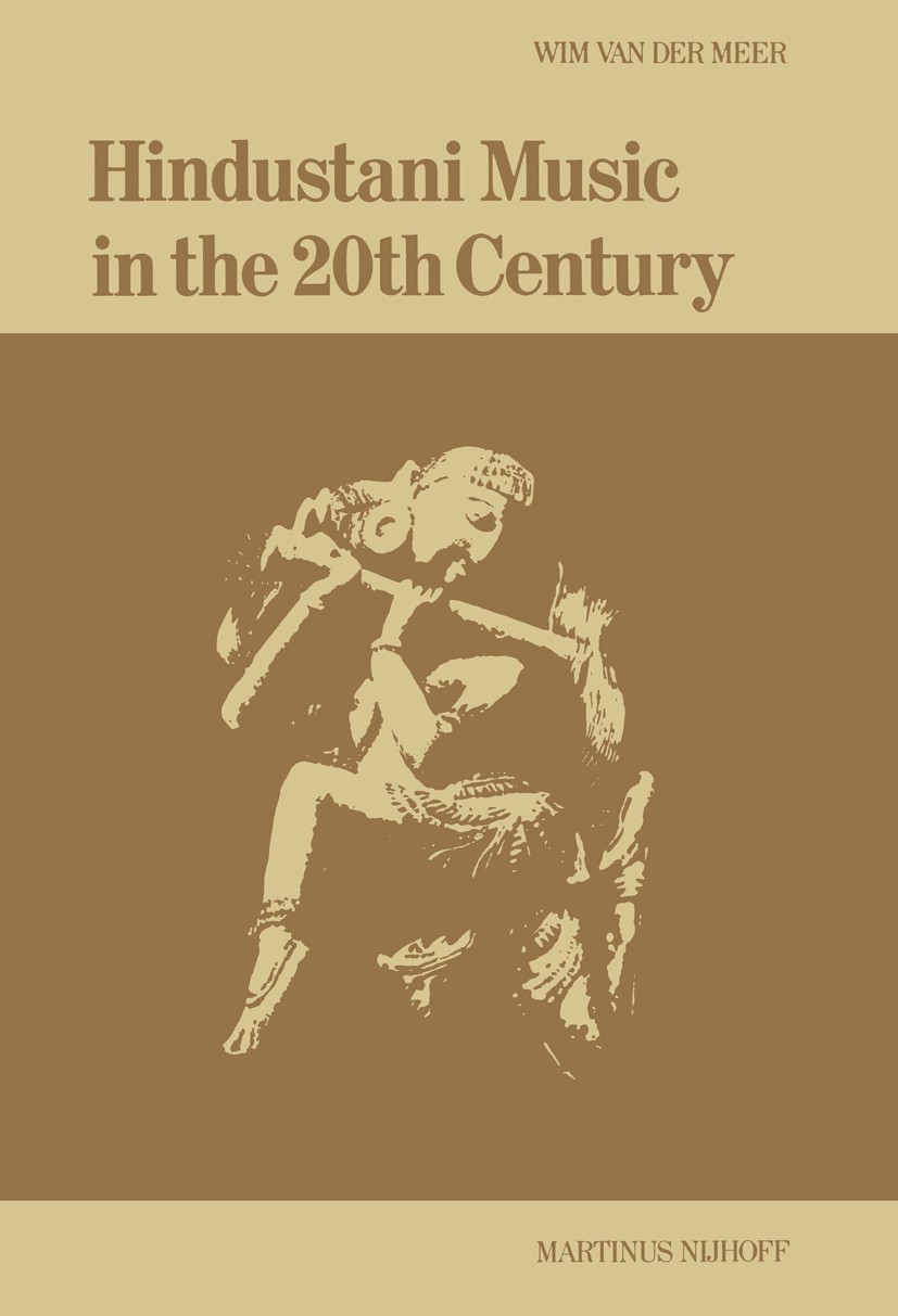 Titlebook: Hindustani Music in the 20th Century; Wim Meer Book 1980 Martinus Nijhoff Publishers bv, The Hague. 1980 Case Studies.English literature.I Titlebook: Hindustani Music in the 20th Century; Wim Meer Book 1980 Martinus Nijhoff Publishers bv, The Hague. 1980 Case Studies.English literature.I