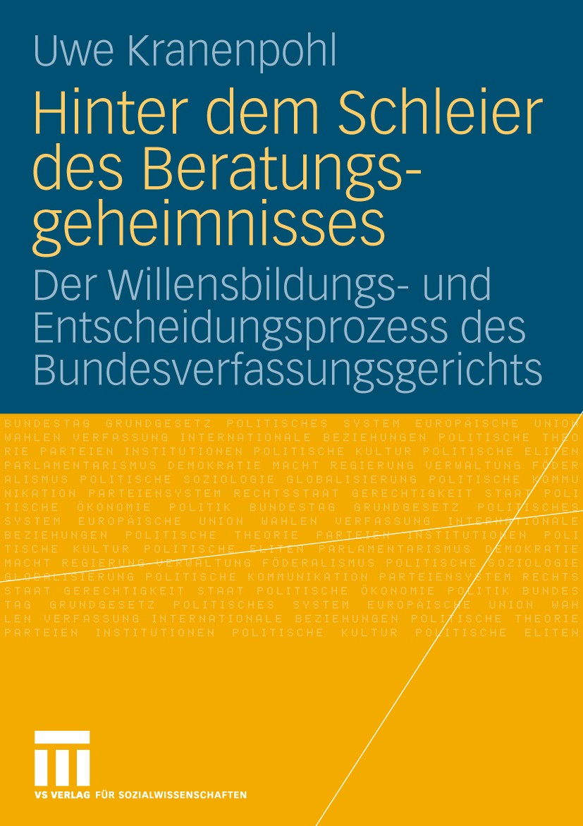 Titlebook: Hinter dem Schleier des Beratungsgeheimnisses; Der Willensbildungs- Uwe Kranenpohl Book 2010 VS Verlag für Sozialwissenschaften | Springer Titlebook: Hinter dem Schleier des Beratungsgeheimnisses; Der Willensbildungs- Uwe Kranenpohl Book 2010 VS Verlag für Sozialwissenschaften | Springer