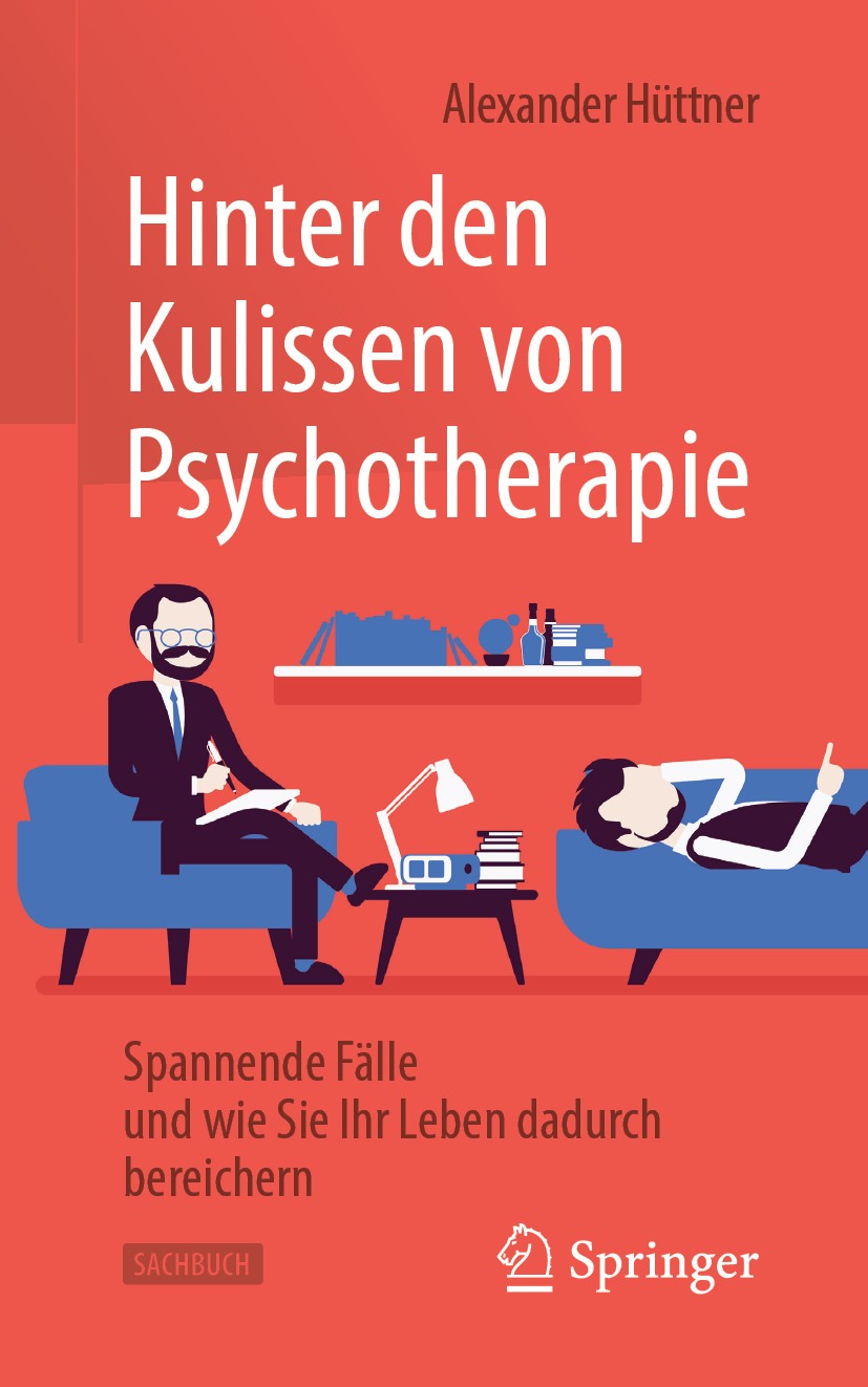 Titlebook: Hinter den Kulissen von Psychotherapie; Spannende Fälle und Alexander Hüttner Book 2019 Springer-Verlag GmbH Deutschland, ein Teil von Spr Titlebook: Hinter den Kulissen von Psychotherapie; Spannende Fälle und Alexander Hüttner Book 2019 Springer-Verlag GmbH Deutschland, ein Teil von Spr