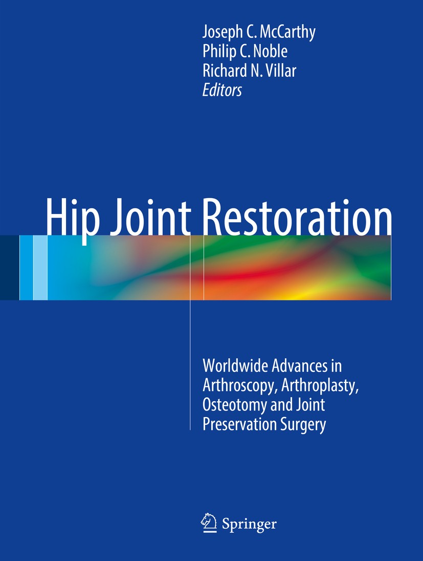 Titlebook: Hip Joint Restoration; Worldwide Advances i Joseph C. McCarthy,Philip C. Noble,Richard N. Vill Book 2017 Springer Science+Business Media LL Titlebook: Hip Joint Restoration; Worldwide Advances i Joseph C. McCarthy,Philip C. Noble,Richard N. Vill Book 2017 Springer Science+Business Media LL
