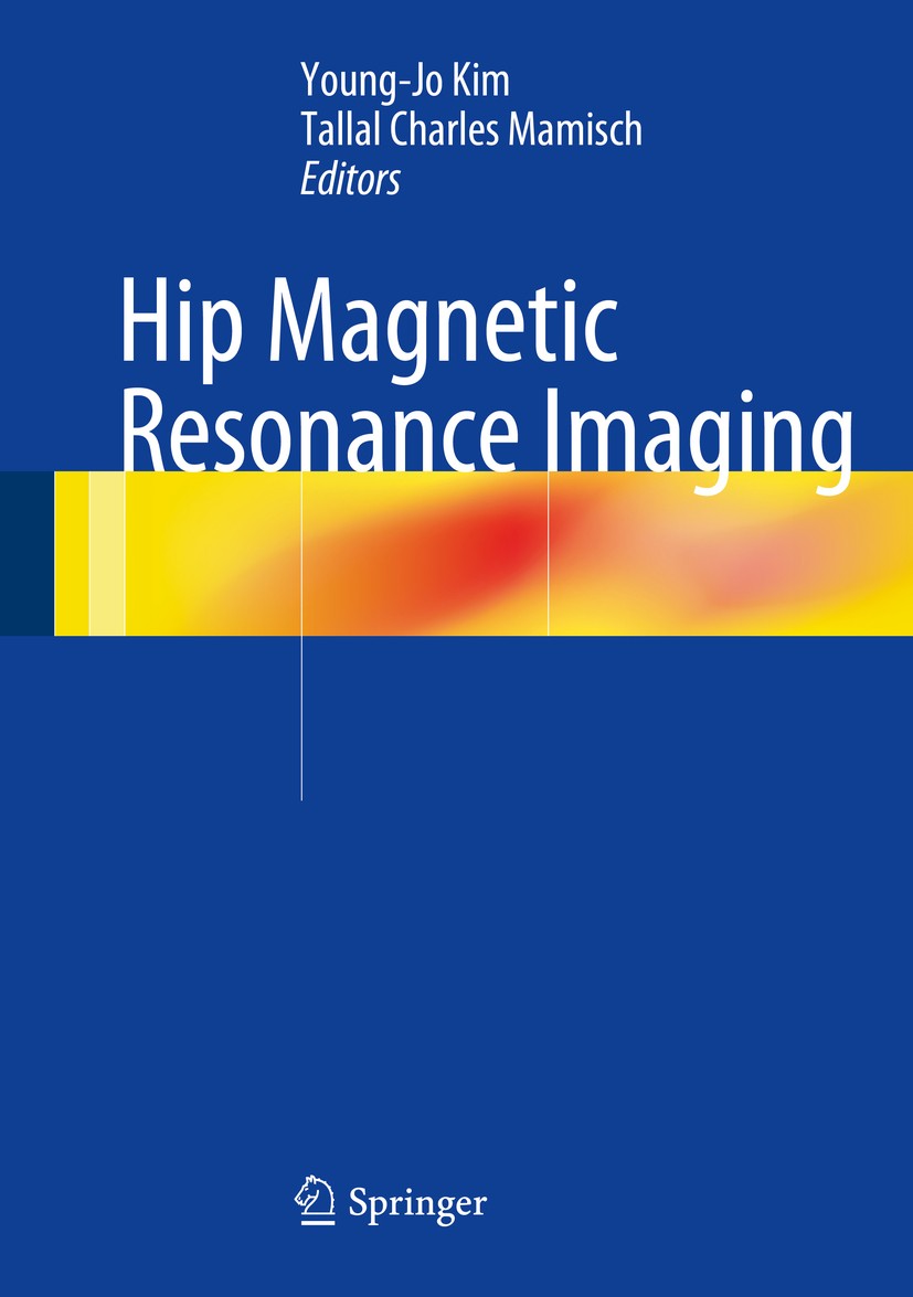 Titlebook: Hip Magnetic Resonance Imaging; Young-Jo Kim,Tallal Charles Mamisch Book 2014 Springer Science+Business Media, LLC 2014 Hip.MRI.Orthopedic Titlebook: Hip Magnetic Resonance Imaging; Young-Jo Kim,Tallal Charles Mamisch Book 2014 Springer Science+Business Media, LLC 2014 Hip.MRI.Orthopedic