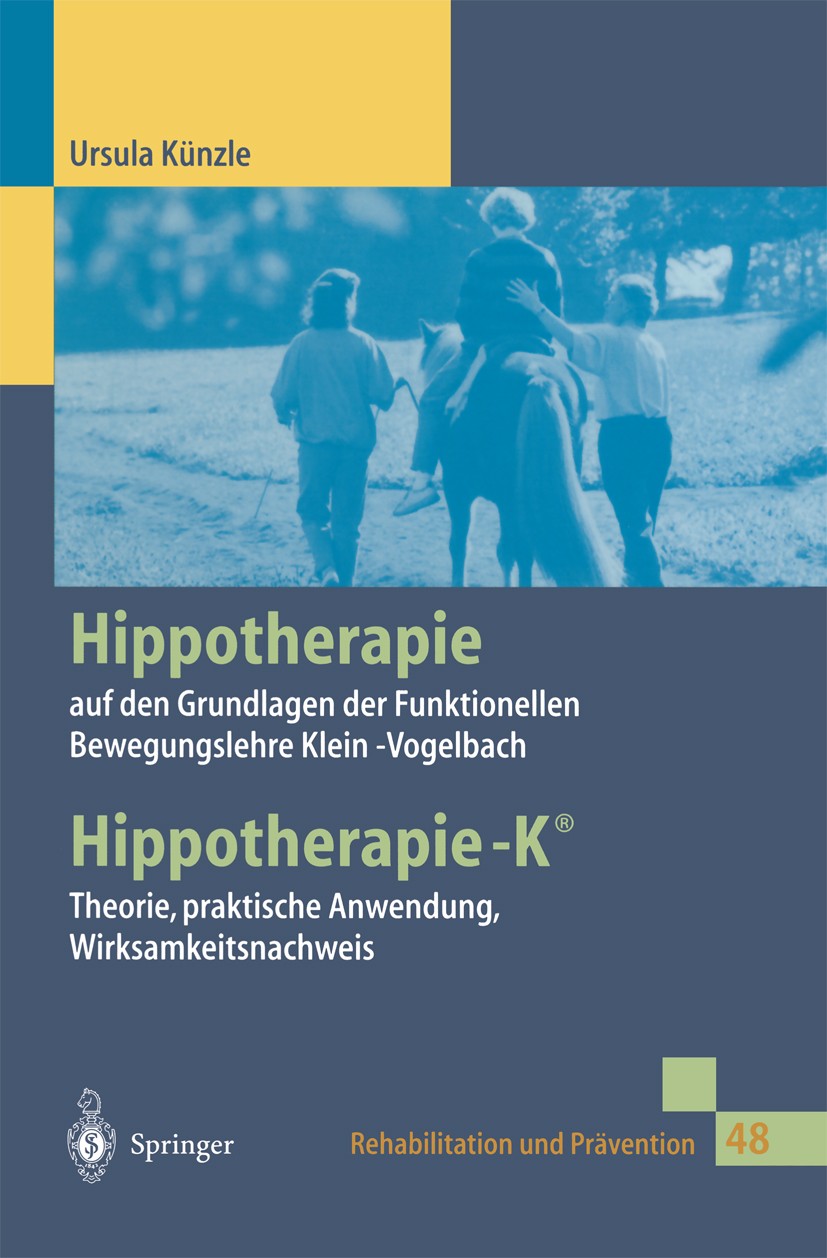 Titlebook: Hippotherapie auf den Grundlagen der Funktionellen Bewegungslehre Klein-Vogelbach; Hippotherapie-K® The Ursula Künzle Book 2000 Springer-Ve Titlebook: Hippotherapie auf den Grundlagen der Funktionellen Bewegungslehre Klein-Vogelbach; Hippotherapie-K® The Ursula Künzle Book 2000 Springer-Ve