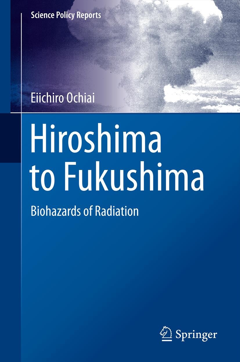 Titlebook: Hiroshima to Fukushima; Biohazards of Radiat Eiichiro Ochiai Book 2014 Springer-Verlag Berlin Heidelberg 2014 Atomic Bomb.Biohazards.Cherno Titlebook: Hiroshima to Fukushima; Biohazards of Radiat Eiichiro Ochiai Book 2014 Springer-Verlag Berlin Heidelberg 2014 Atomic Bomb.Biohazards.Cherno