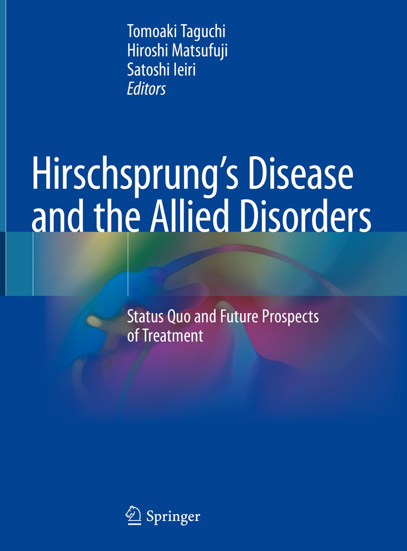 Titlebook: Hirschsprung’s Disease and the Allied Disorders; Status Quo and Futur Tomoaki Taguchi,Hiroshi Matsufuji,Satoshi Ieiri Book 2019 Springer Na Titlebook: Hirschsprung’s Disease and the Allied Disorders; Status Quo and Futur Tomoaki Taguchi,Hiroshi Matsufuji,Satoshi Ieiri Book 2019 Springer Na