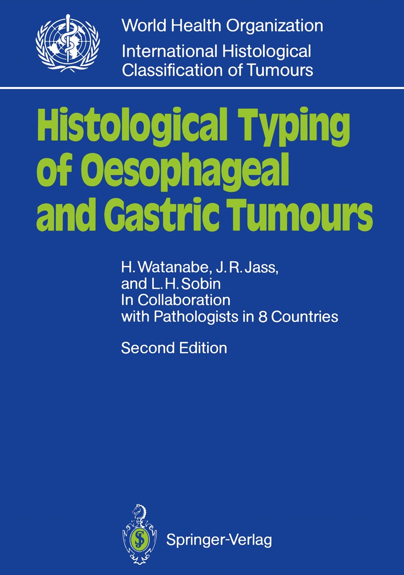 Titlebook: Histological Typing of Oesophageal and Gastric Tumours; In Collaboration wit H. Watanabe,J. R. Jass,L. H. Sobin Book 1990Latest edition Spr Titlebook: Histological Typing of Oesophageal and Gastric Tumours; In Collaboration wit H. Watanabe,J. R. Jass,L. H. Sobin Book 1990Latest edition Spr