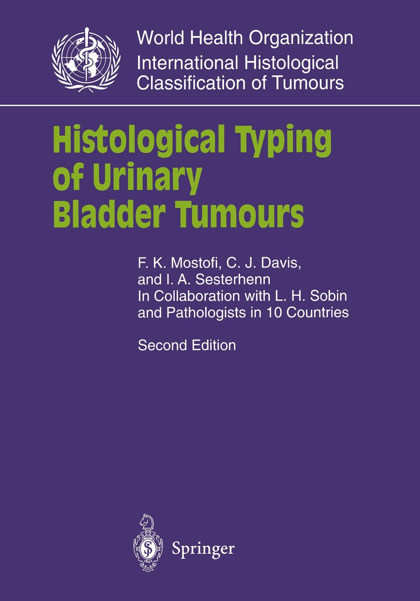 Titlebook: Histological Typing of Urinary Bladder Tumours; F. K. Mostofi,C. J. Davis,L. H. Sobin Book 1999Latest edition Springer-Verlag Berlin Heide Titlebook: Histological Typing of Urinary Bladder Tumours; F. K. Mostofi,C. J. Davis,L. H. Sobin Book 1999Latest edition Springer-Verlag Berlin Heide