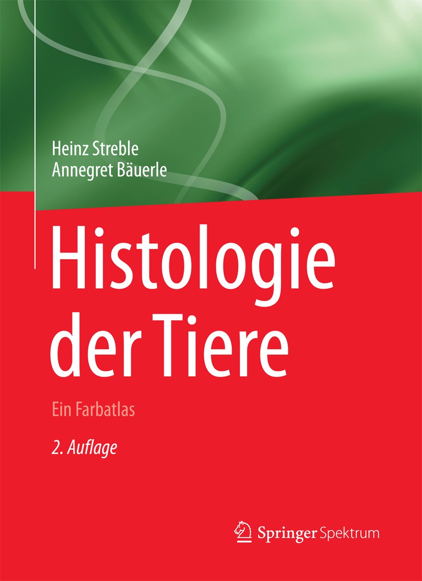 Titlebook: Histologie der Tiere; Ein Farbatlas Heinz Streble,Annegret Bäuerle Textbook 2017Latest edition Springer-Verlag Berlin Heidelberg 2017 Geweb Titlebook: Histologie der Tiere; Ein Farbatlas Heinz Streble,Annegret Bäuerle Textbook 2017Latest edition Springer-Verlag Berlin Heidelberg 2017 Geweb