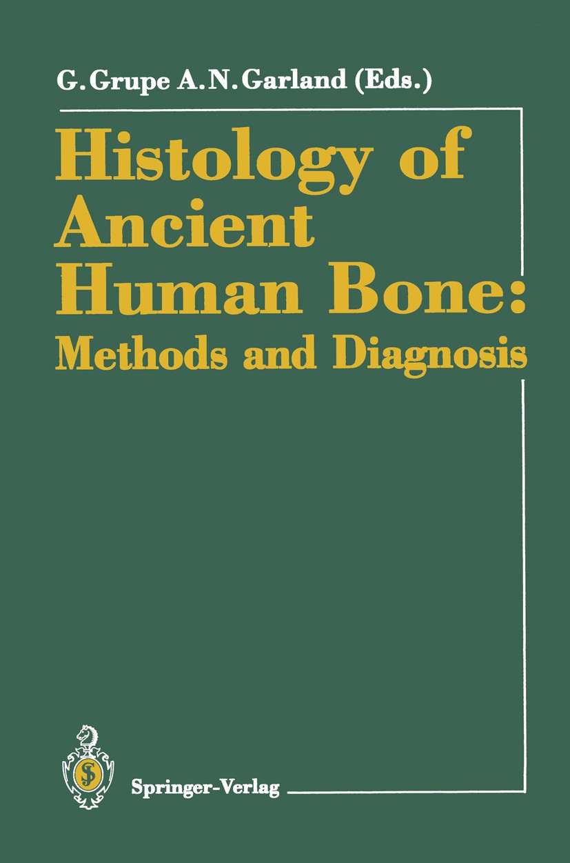 Titlebook: Histology of Ancient Human Bone: Methods and Diagnosis; Proceedings of the “ Gisela Grupe,A. Neil Garland Conference proceedings 1993 Sprin Titlebook: Histology of Ancient Human Bone: Methods and Diagnosis; Proceedings of the “ Gisela Grupe,A. Neil Garland Conference proceedings 1993 Sprin