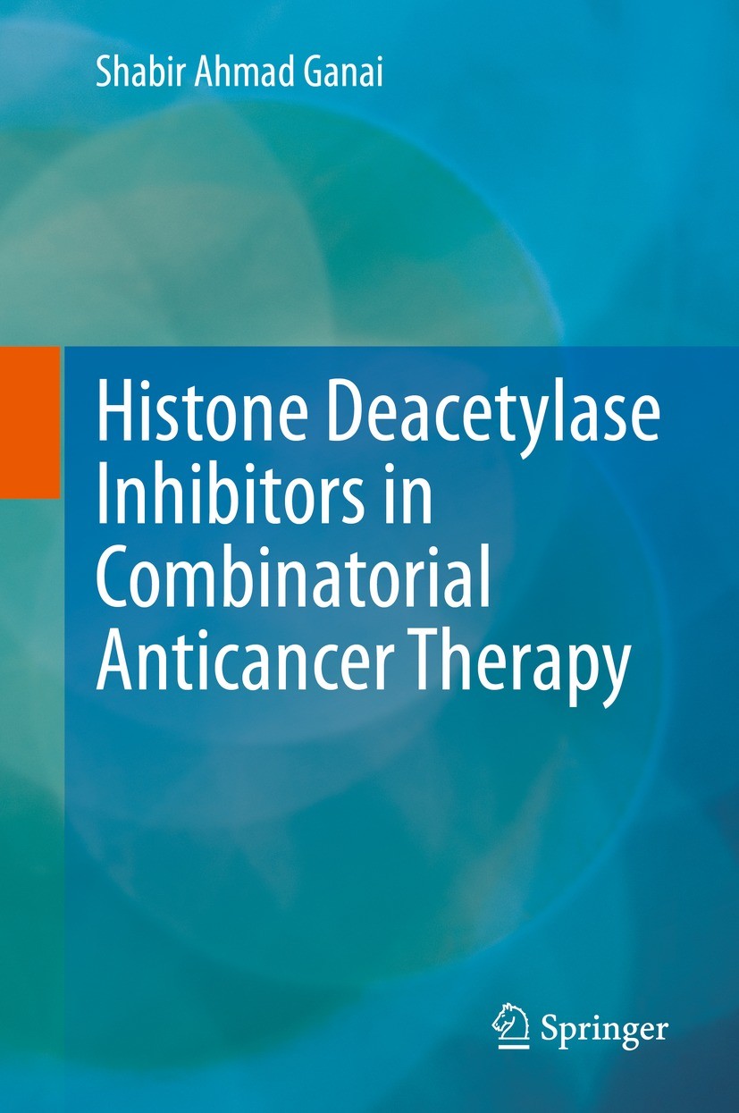 Titlebook: Histone Deacetylase Inhibitors in Combinatorial Anticancer Therapy; Shabir Ahmad Ganai Book 2020 Springer Nature Singapore Pte Ltd. 2020 H Titlebook: Histone Deacetylase Inhibitors in Combinatorial Anticancer Therapy; Shabir Ahmad Ganai Book 2020 Springer Nature Singapore Pte Ltd. 2020 H