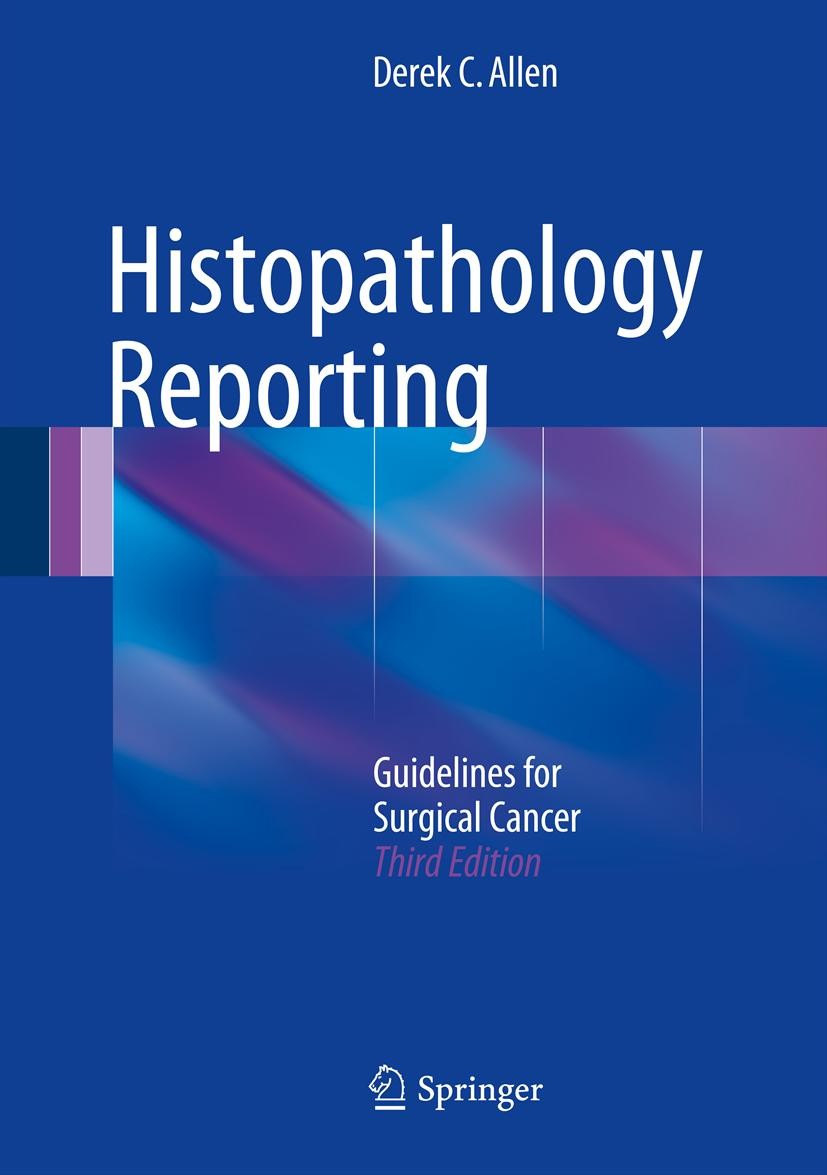 Titlebook: Histopathology Reporting; Guidelines for Surgi Derek C Allen Book 20133rd edition Springer-Verlag London 2013 TNM7 classification.WHO class Titlebook: Histopathology Reporting; Guidelines for Surgi Derek C Allen Book 20133rd edition Springer-Verlag London 2013 TNM7 classification.WHO class