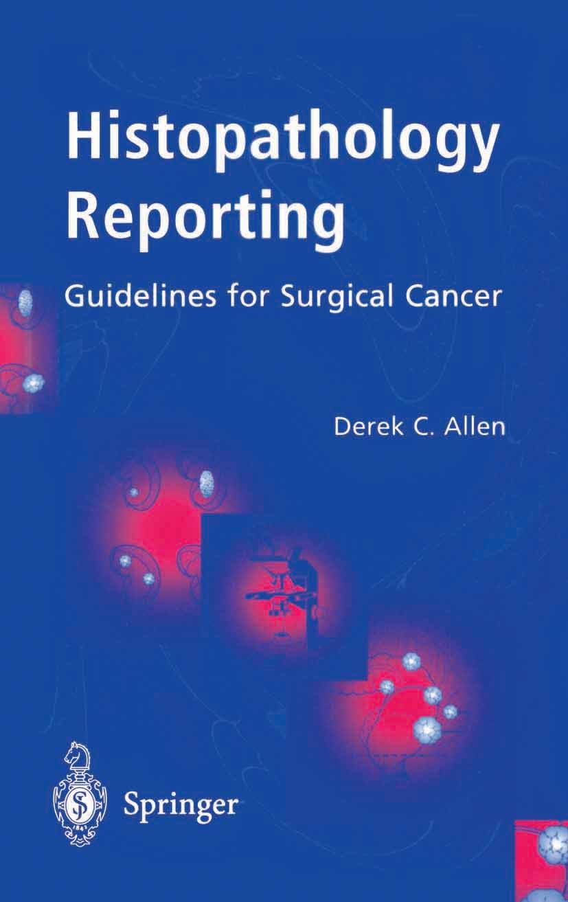 Titlebook: Histopathology Reporting; Guidelines for Surgi Derek C. Allen Book 20001st edition Springer-Verlag London 2000 Oncology Surgery.Staging.TNM Titlebook: Histopathology Reporting; Guidelines for Surgi Derek C. Allen Book 20001st edition Springer-Verlag London 2000 Oncology Surgery.Staging.TNM