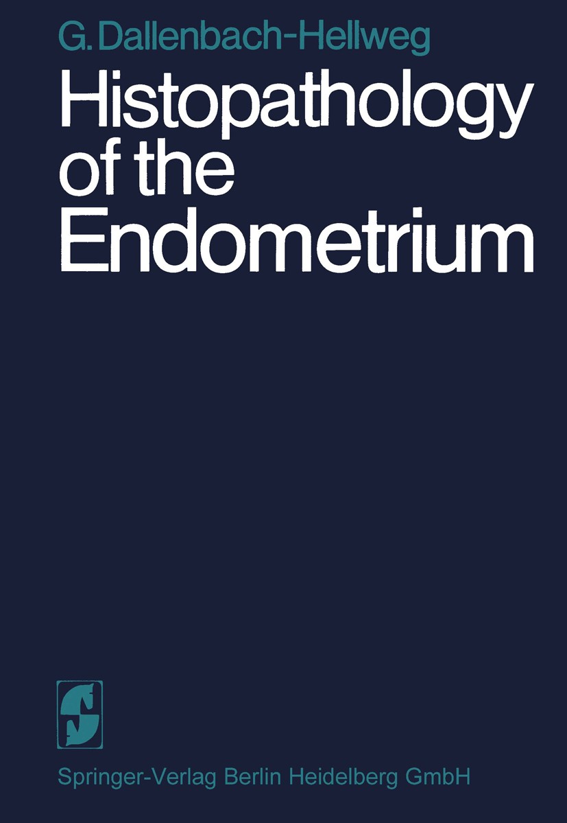 Titlebook: Histopathology of the Endometrium; Gisela Dallenbach-Hellweg Book 19711st edition Springer-Verlag Berlin Heidelberg 1971 Endometrium.Gebär Titlebook: Histopathology of the Endometrium; Gisela Dallenbach-Hellweg Book 19711st edition Springer-Verlag Berlin Heidelberg 1971 Endometrium.Gebär