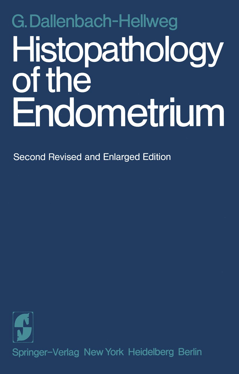 Titlebook: Histopathology of the Endometrium; Gisela Dallenbach-Hellweg Book 19752nd edition Springer-Verlag Berlin Heidelberg 1975 Endometrium.Gebär Titlebook: Histopathology of the Endometrium; Gisela Dallenbach-Hellweg Book 19752nd edition Springer-Verlag Berlin Heidelberg 1975 Endometrium.Gebär