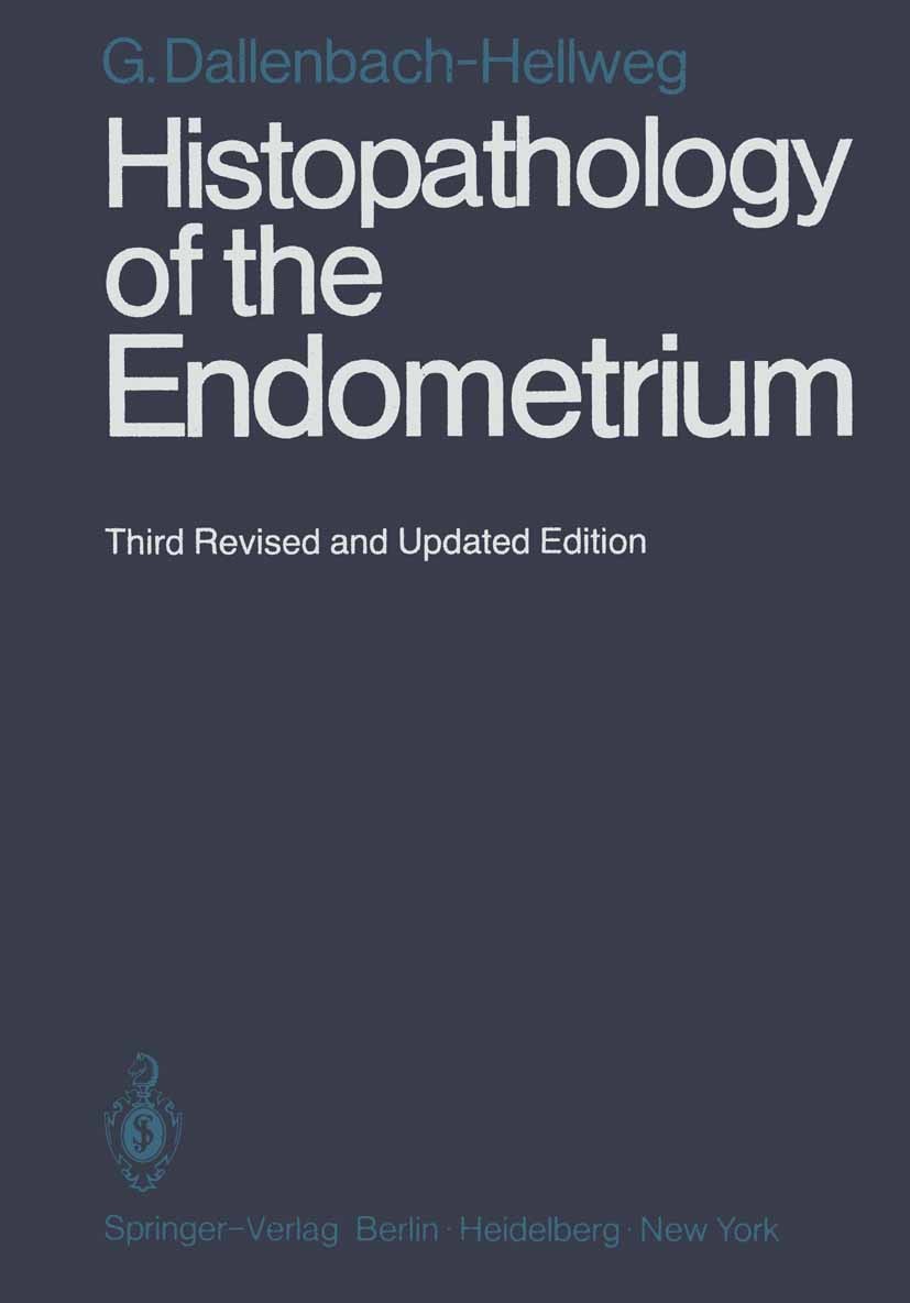 Titlebook: Histopathology of the Endometrium; Gisela Dallenbach-Hellweg Book 19813rd edition Springer-Verlag Berlin Heidelberg 1981 Endometrium.Gebär Titlebook: Histopathology of the Endometrium; Gisela Dallenbach-Hellweg Book 19813rd edition Springer-Verlag Berlin Heidelberg 1981 Endometrium.Gebär