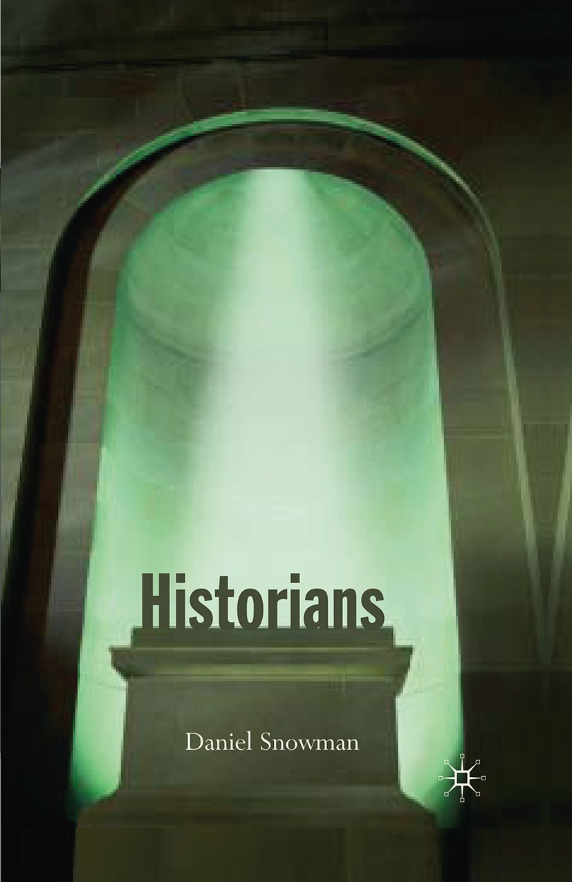 Titlebook: Historians; Daniel Snowman Book 2007 Palgrave Macmillan, a division of Macmillan Publishers Limited 2007 History.Historians.Historiography Titlebook: Historians; Daniel Snowman Book 2007 Palgrave Macmillan, a division of Macmillan Publishers Limited 2007 History.Historians.Historiography