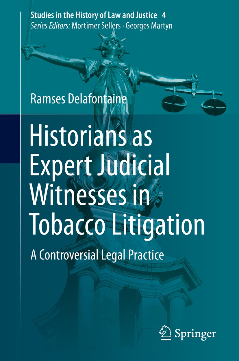Titlebook: Historians as Expert Judicial Witnesses in Tobacco Litigation; A Controversial Lega Ramses Delafontaine Book 2015 Springer International Pu Titlebook: Historians as Expert Judicial Witnesses in Tobacco Litigation; A Controversial Lega Ramses Delafontaine Book 2015 Springer International Pu