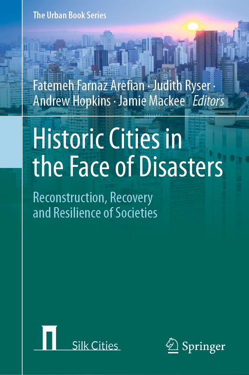 Titlebook: Historic Cities in the Face of Disasters; Reconstruction, Reco Fatemeh Farnaz Arefian,Judith Ryser,Jamie Mackee Book 2021 The Editor(s) (if Titlebook: Historic Cities in the Face of Disasters; Reconstruction, Reco Fatemeh Farnaz Arefian,Judith Ryser,Jamie Mackee Book 2021 The Editor(s) (if
