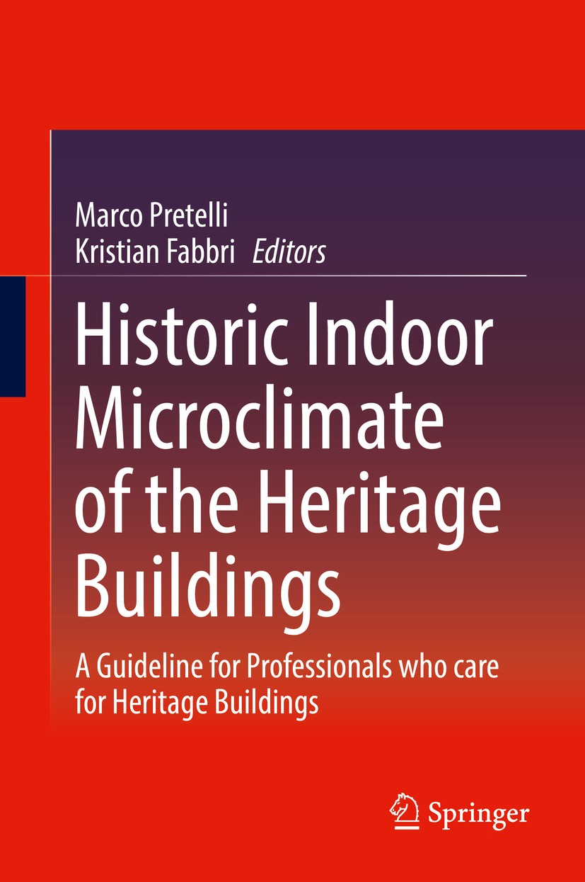 Titlebook: Historic Indoor Microclimate of the Heritage Buildings; A Guideline for Prof Marco Pretelli,Kristian Fabbri Book 2018 Springer Internationa Titlebook: Historic Indoor Microclimate of the Heritage Buildings; A Guideline for Prof Marco Pretelli,Kristian Fabbri Book 2018 Springer Internationa