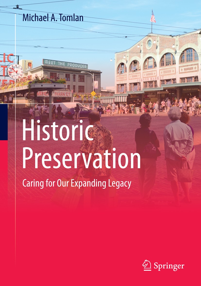 Titlebook: Historic Preservation; Caring for Our Expan Michael A. Tomlan Textbook 2015 Springer International Publishing Switzerland 2015 Changes in H Titlebook: Historic Preservation; Caring for Our Expan Michael A. Tomlan Textbook 2015 Springer International Publishing Switzerland 2015 Changes in H
