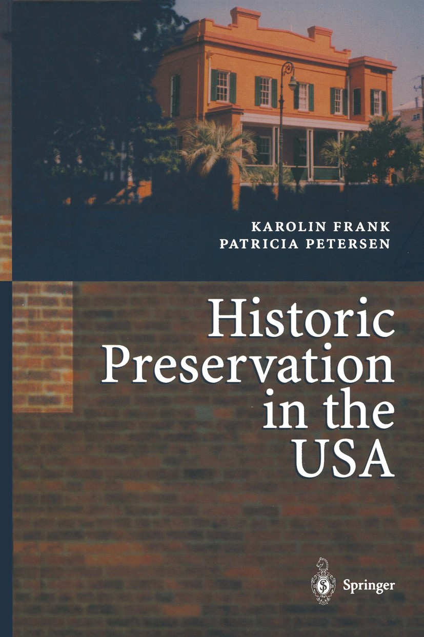 Titlebook: Historic Preservation in the USA; Karolin Frank,Patricia Petersen Book 2002 Springer-Verlag Berlin Heidelberg 2002 Architectures.Geographi Titlebook: Historic Preservation in the USA; Karolin Frank,Patricia Petersen Book 2002 Springer-Verlag Berlin Heidelberg 2002 Architectures.Geographi