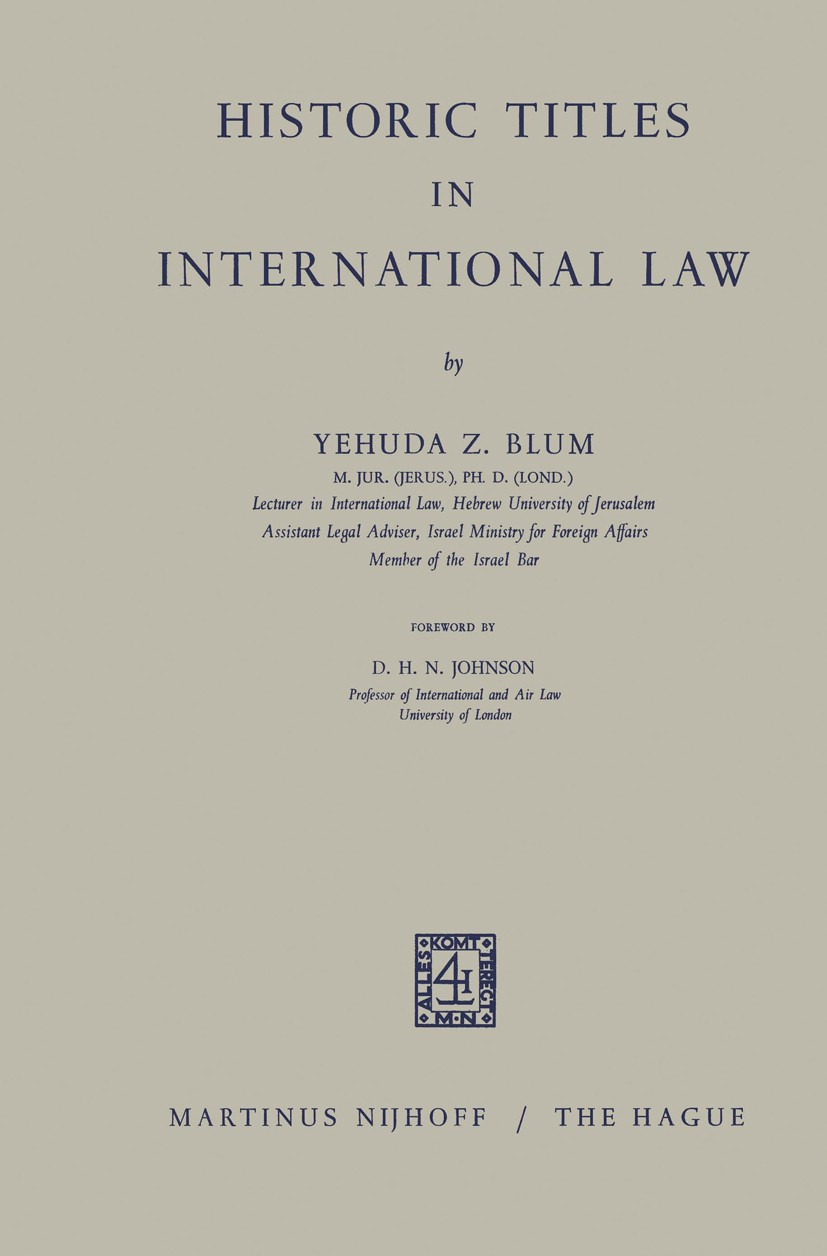 Titlebook: Historic Titles in International Law; Yehuda Z. Blum Book 1965 Springer Science+Business Media Dordrecht 1965 English.Roman law.internatio Titlebook: Historic Titles in International Law; Yehuda Z. Blum Book 1965 Springer Science+Business Media Dordrecht 1965 English.Roman law.internatio