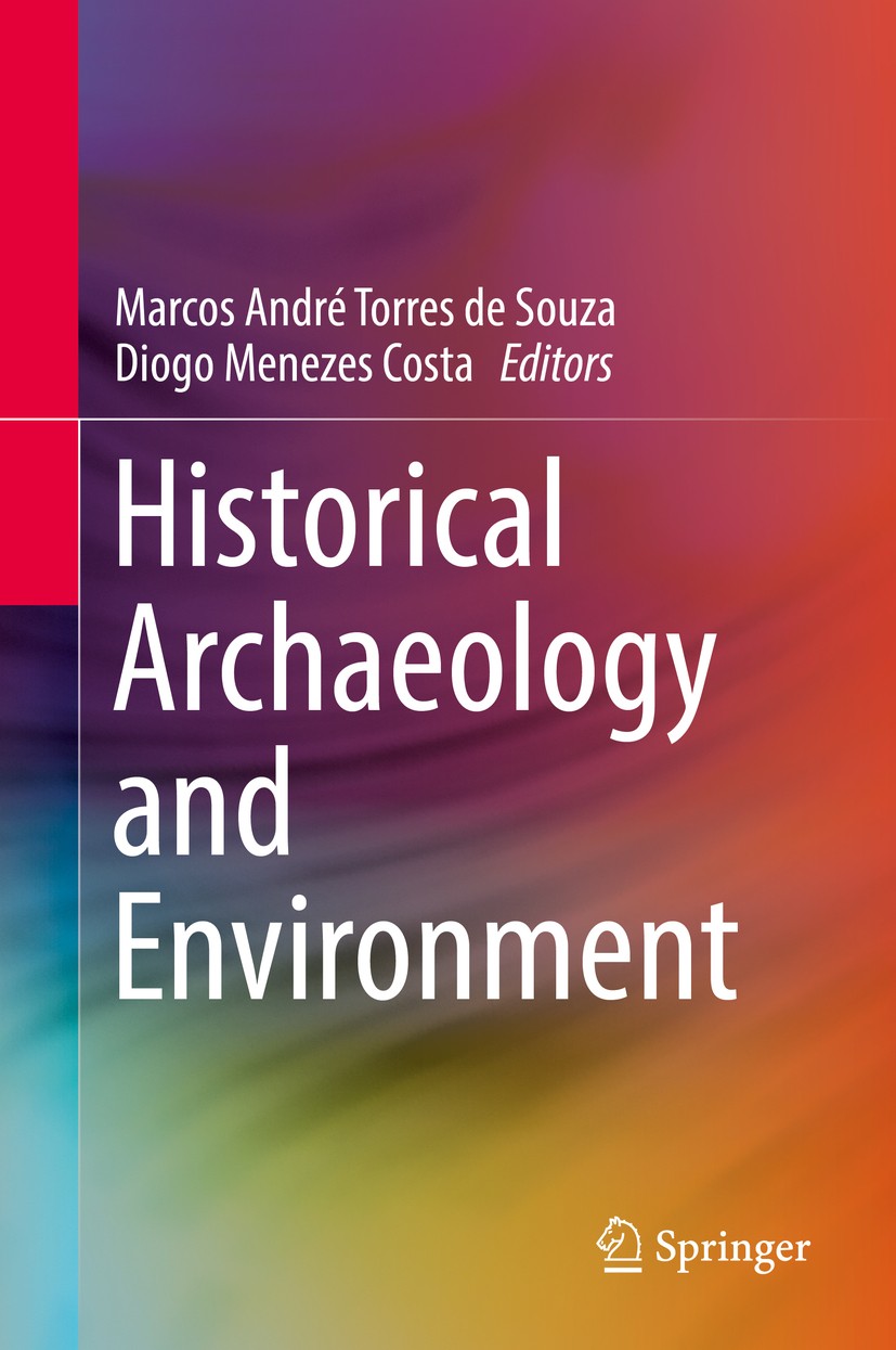 Titlebook: Historical Archaeology and Environment; Marcos André Torres de Souza,Diogo Menezes Costa Book 2018 Springer International Publishing AG, p Titlebook: Historical Archaeology and Environment; Marcos André Torres de Souza,Diogo Menezes Costa Book 2018 Springer International Publishing AG, p
