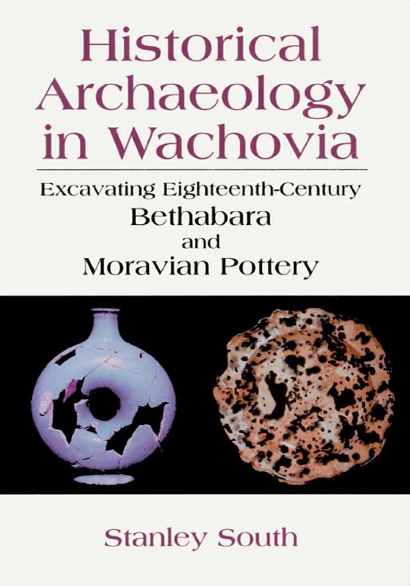 Titlebook: Historical Archaeology in Wachovia; Excavating Eighteent Stanley South Book 1999 Springer Science+Business Media New York 1999 19. Jahrhund Titlebook: Historical Archaeology in Wachovia; Excavating Eighteent Stanley South Book 1999 Springer Science+Business Media New York 1999 19. Jahrhund