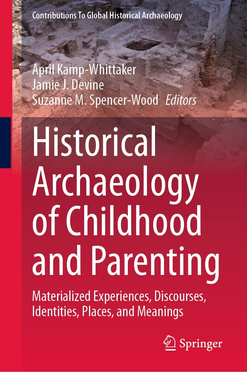 Titlebook: Historical Archaeology of Childhood and Parenting; Materialized Experie April Kamp-Whittaker,Jamie J. Devine,Suzanne M. Sp Book 2024 The Ed Titlebook: Historical Archaeology of Childhood and Parenting; Materialized Experie April Kamp-Whittaker,Jamie J. Devine,Suzanne M. Sp Book 2024 The Ed