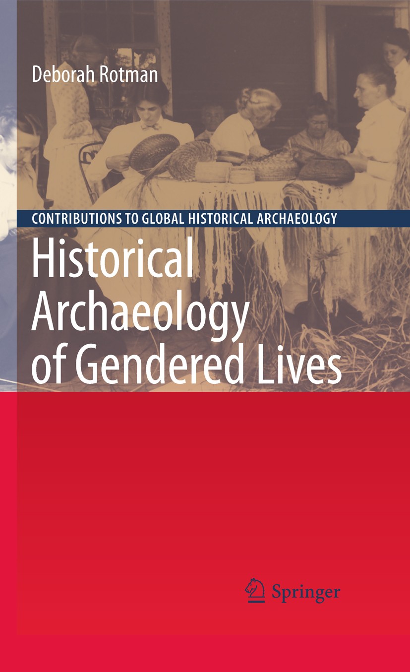 Titlebook: Historical Archaeology of Gendered Lives; Deborah Rotman Book 2009 Springer-Verlag New York 2009 Ceramics.Deerfield, Massachusetts.Familie Titlebook: Historical Archaeology of Gendered Lives; Deborah Rotman Book 2009 Springer-Verlag New York 2009 Ceramics.Deerfield, Massachusetts.Familie