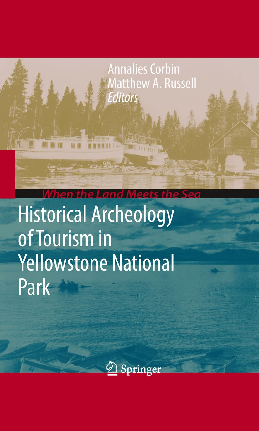 Titlebook: Historical Archeology of Tourism in Yellowstone National Park; Annalies Corbin,Matthew‘Russell Textbook 2010 Springer-Verlag New York 2010 Titlebook: Historical Archeology of Tourism in Yellowstone National Park; Annalies Corbin,Matthew‘Russell Textbook 2010 Springer-Verlag New York 2010