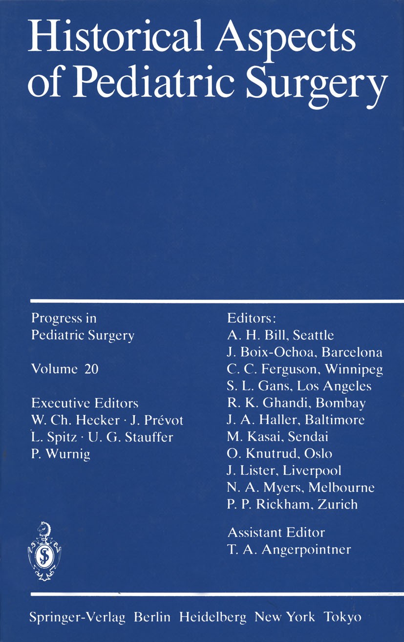 Titlebook: Historical Aspects of Pediatric Surgery; Peter Paul Rickham Book 1986 Springer-Verlag Berlin Heidelberg 1986 development.pediatric surgery Titlebook: Historical Aspects of Pediatric Surgery; Peter Paul Rickham Book 1986 Springer-Verlag Berlin Heidelberg 1986 development.pediatric surgery