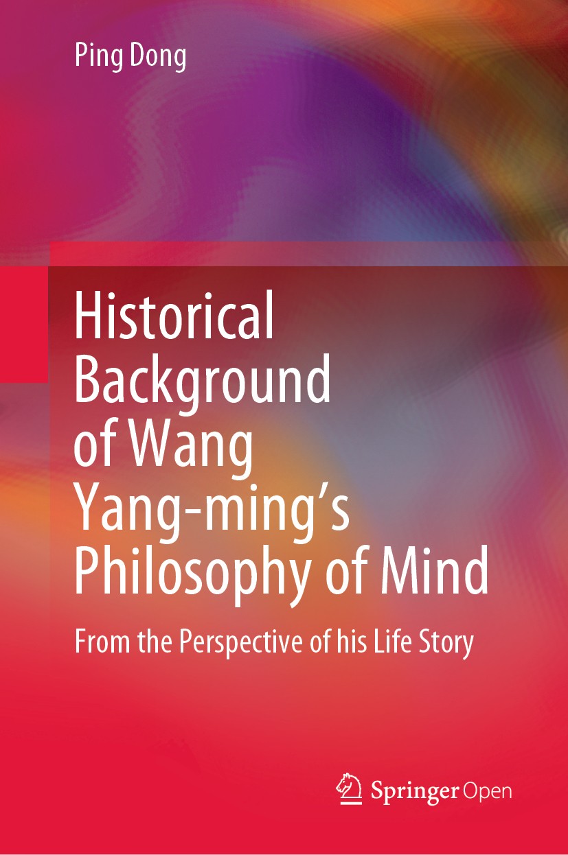 Titlebook: Historical Background of Wang Yang-ming’s Philosophy of Mind; From the Perspective Ping Dong Book‘‘‘‘‘‘‘‘ 2020 The Editor(s) (if applicable Titlebook: Historical Background of Wang Yang-ming’s Philosophy of Mind; From the Perspective Ping Dong Book‘‘‘‘‘‘‘‘ 2020 The Editor(s) (if applicable