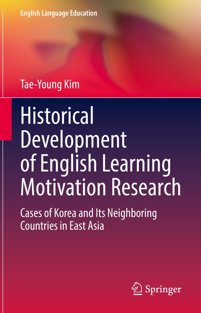 Titlebook: Historical Development of English Learning Motivation Research; Cases of Korea and I Tae-Young Kim Book 2021 Springer Nature Singapore Pte Titlebook: Historical Development of English Learning Motivation Research; Cases of Korea and I Tae-Young Kim Book 2021 Springer Nature Singapore Pte