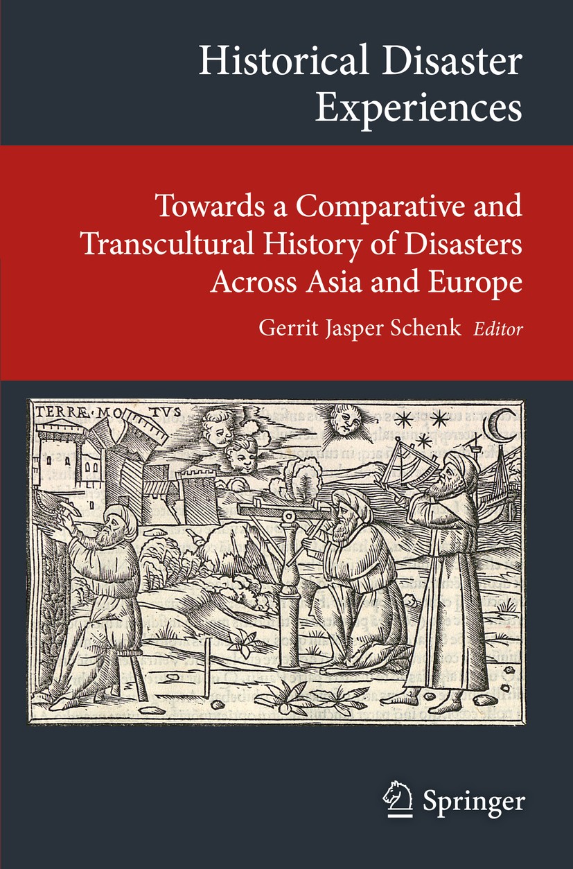 Titlebook: Historical Disaster Experiences; Towards a Comparativ Gerrit Jasper Schenk Book 2017 Springer International Publishing AG 2017 Natural disa Titlebook: Historical Disaster Experiences; Towards a Comparativ Gerrit Jasper Schenk Book 2017 Springer International Publishing AG 2017 Natural disa