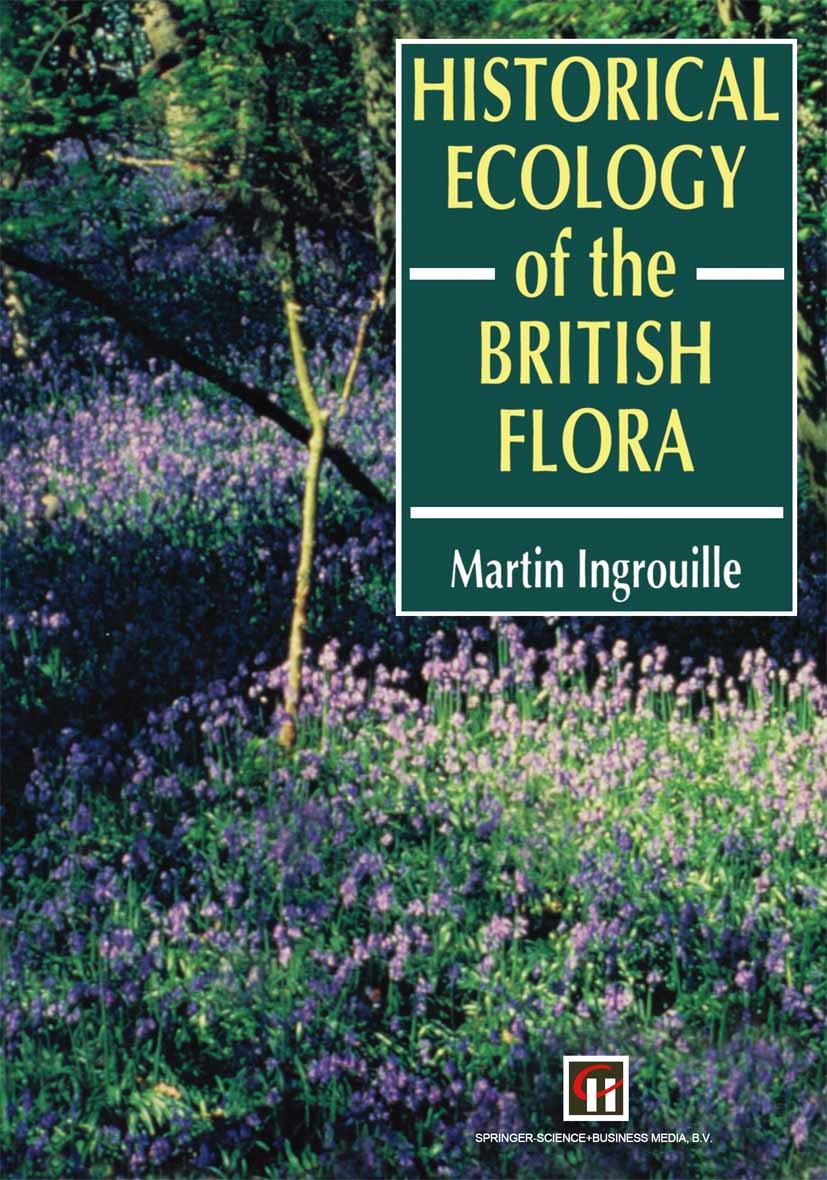 Titlebook: Historical Ecology of the British Flora; Martin Ingrouille Book 1995 Springer Science+Business Media Dordrecht 1995 Flora.carbon.developme Titlebook: Historical Ecology of the British Flora; Martin Ingrouille Book 1995 Springer Science+Business Media Dordrecht 1995 Flora.carbon.developme