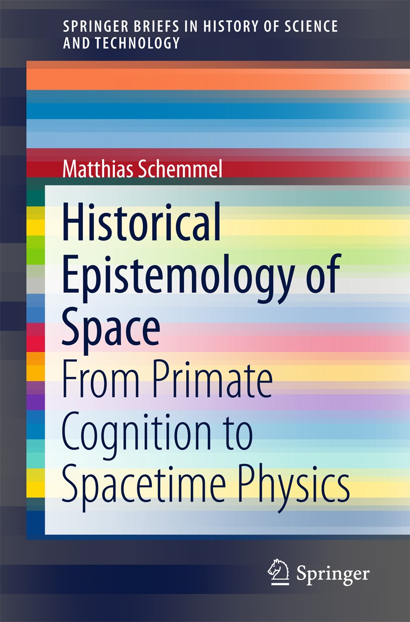 Titlebook: Historical Epistemology of Space; From Primate Cogniti Matthias Schemmel Book 2016 The Author(s) 2016 Cognition.Developmental psychology.Ev Titlebook: Historical Epistemology of Space; From Primate Cogniti Matthias Schemmel Book 2016 The Author(s) 2016 Cognition.Developmental psychology.Ev