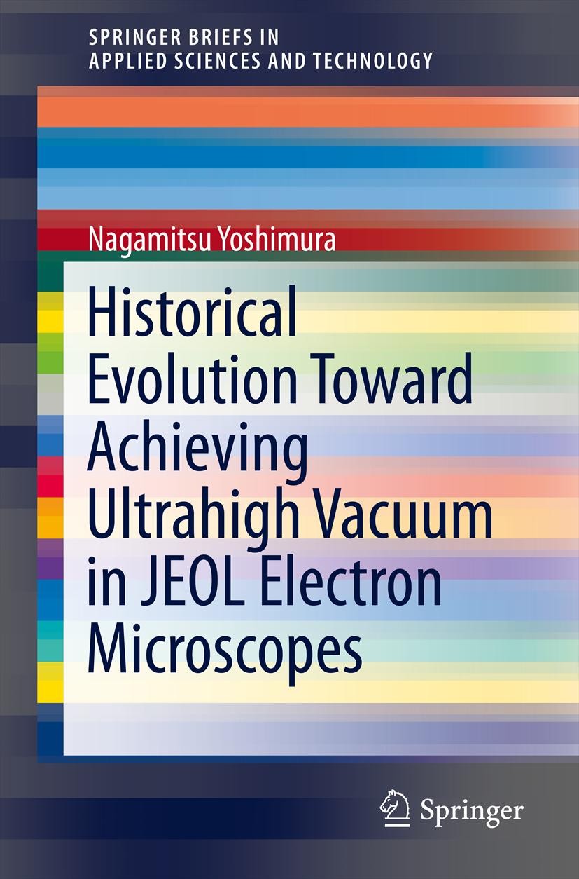 Titlebook: Historical Evolution Toward Achieving Ultrahigh Vacuum in JEOL Electron Microscopes; Nagamitsu Yoshimura Book 2014 The Author(s) 2014 Cont Titlebook: Historical Evolution Toward Achieving Ultrahigh Vacuum in JEOL Electron Microscopes; Nagamitsu Yoshimura Book 2014 The Author(s) 2014 Cont